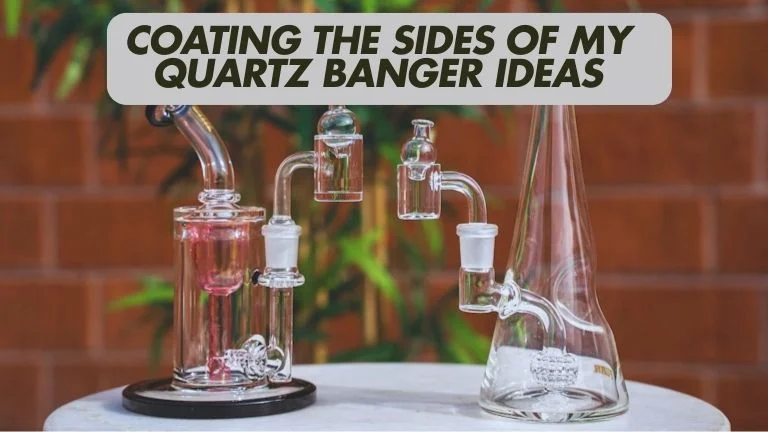 coating the sides of my quartz banger ideas